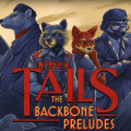 Tails: The Backbone Preludes