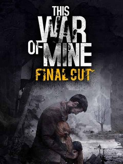 This War of Mine: Final Cut